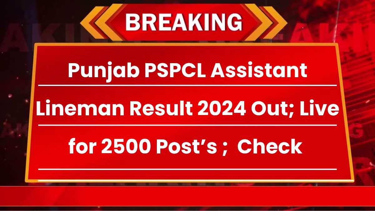 Punjab PSPCL Assistant Lineman Result 2024 Out; Live for 2500 Post’s